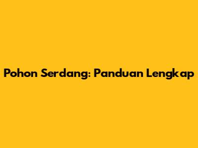 Pohon Serdang: Panduan Lengkap