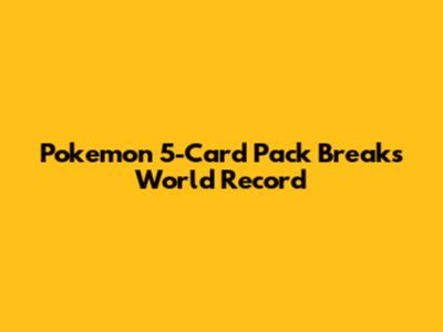 Pokemon 5-Card Pack Breaks World Record