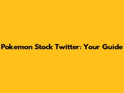 Pokemon Stock Twitter: Your Guide