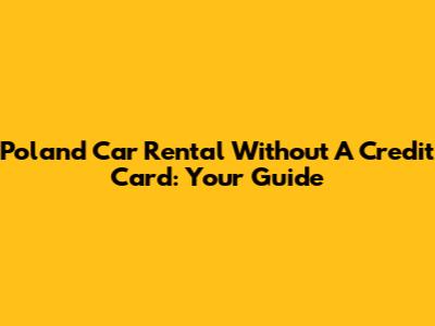 Poland Car Rental Without A Credit Card: Your Guide