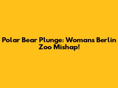 Polar Bear Plunge: Woman's Berlin Zoo Mishap!