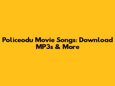 Policeodu Movie Songs: Download MP3s & More