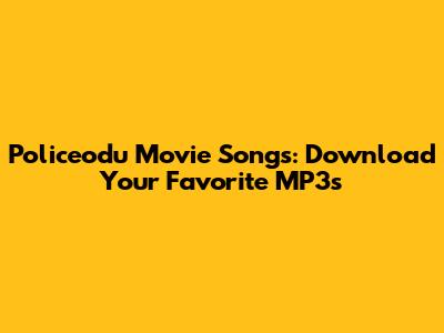 Policeodu Movie Songs: Download Your Favorite MP3s
