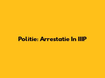 Politie: Arrestatie In IIIP