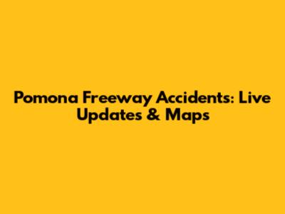 Pomona Freeway Accidents: Live Updates & Maps