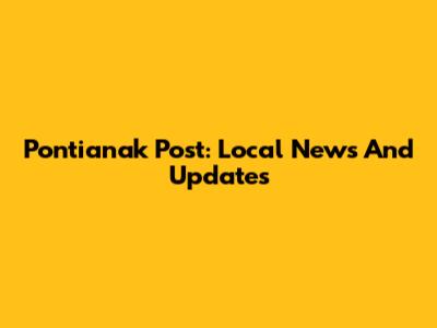 Pontianak Post: Local News And Updates