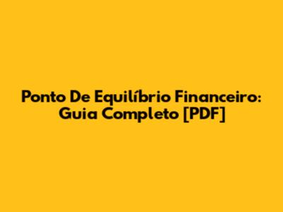 Ponto De Equilíbrio Financeiro: Guia Completo [PDF]
