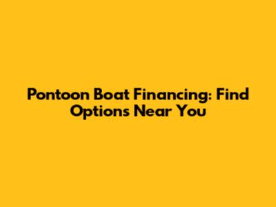 Pontoon Boat Financing: Find Options Near You