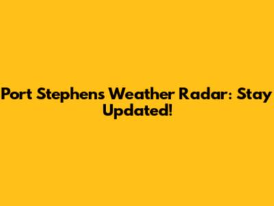 Port Stephens Weather Radar: Stay Updated!