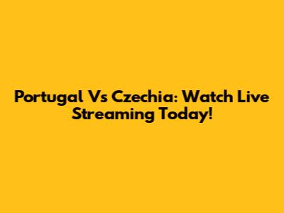 Portugal Vs Czechia: Watch Live Streaming Today!