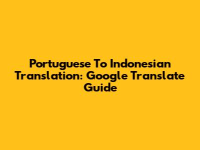 Portuguese To Indonesian Translation: Google Translate Guide