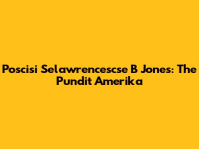 Poscisi Selawrencescse B Jones: The Pundit Amerika