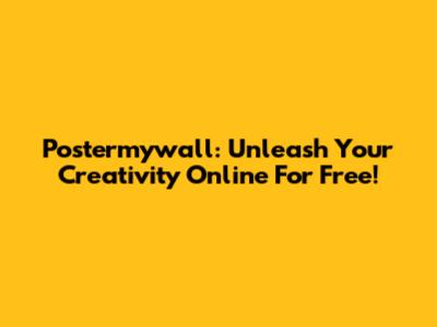 Postermywall: Unleash Your Creativity Online For Free!