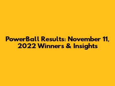 PowerBall Results: November 11, 2022 Winners & Insights