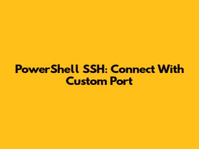PowerShell SSH: Connect With Custom Port