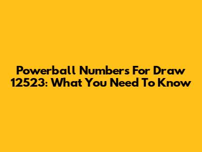Powerball Numbers For Draw 12523: What You Need To Know