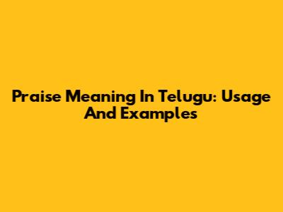 Praise Meaning In Telugu: Usage And Examples