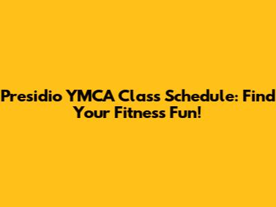 Presidio YMCA Class Schedule: Find Your Fitness Fun!