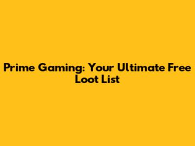Prime Gaming: Your Ultimate Free Loot List