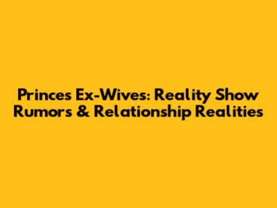 Prince's Ex-Wives: Reality Show Rumors & Relationship Realities