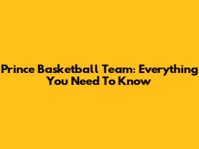 Prince Basketball Team: Everything You Need To Know