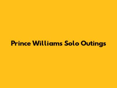 Prince William's Solo Outings