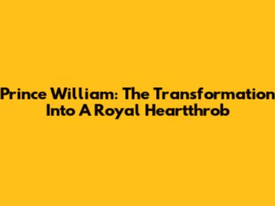 Prince William: The Transformation Into A Royal Heartthrob