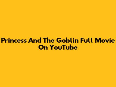 Princess And The Goblin Full Movie On YouTube