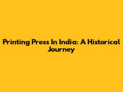 Printing Press In India: A Historical Journey