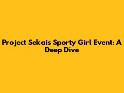 Project Sekai's Sporty Girl Event: A Deep Dive
