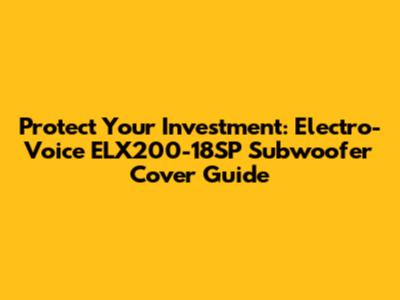 Protect Your Investment: Electro-Voice ELX200-18SP Subwoofer Cover Guide