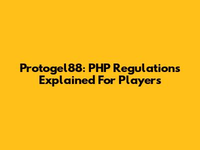 Protogel88: PHP Regulations Explained For Players