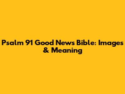 Psalm 91 Good News Bible: Images & Meaning