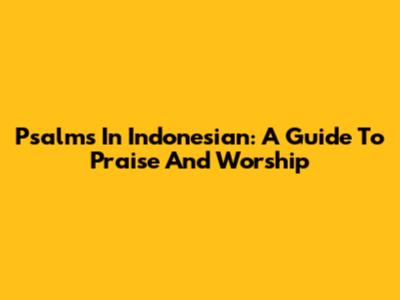 Psalms In Indonesian: A Guide To Praise And Worship