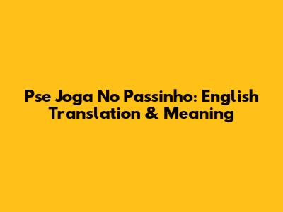 Pse Joga No Passinho: English Translation & Meaning