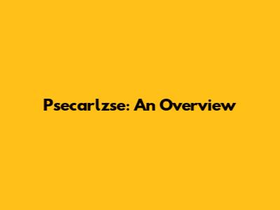 Psecarlzse: An Overview