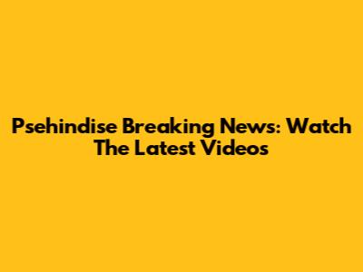 Psehindise Breaking News: Watch The Latest Videos