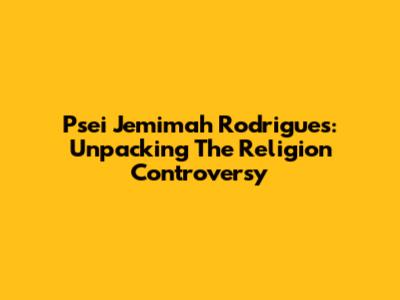 Psei Jemimah Rodrigues: Unpacking The Religion Controversy
