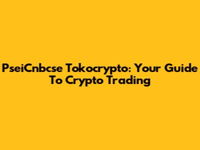 PseiCnbcse Tokocrypto: Your Guide To Crypto Trading