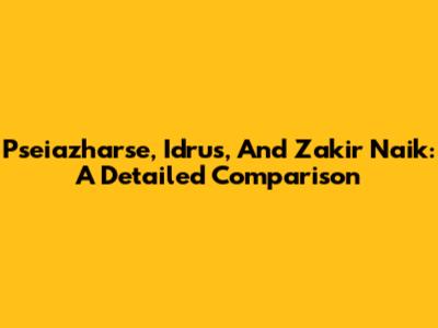 Pseiazharse, Idrus, And Zakir Naik: A Detailed Comparison