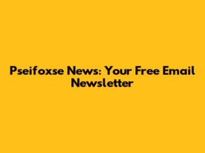 Pseifoxse News: Your Free Email Newsletter