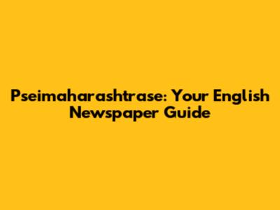 Pseimaharashtrase: Your English Newspaper Guide
