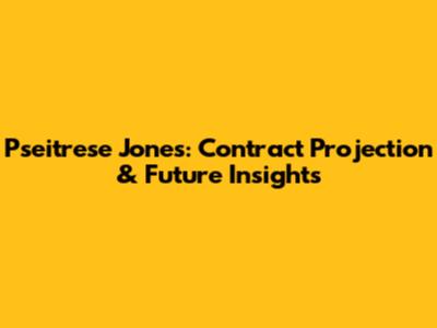 Pseitrese Jones: Contract Projection & Future Insights