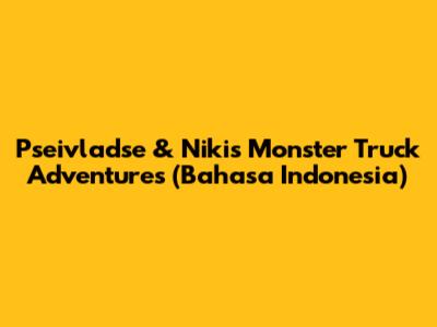 Pseivladse & Niki's Monster Truck Adventures (Bahasa Indonesia)