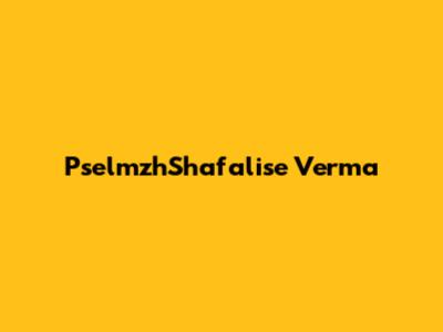 PselmzhShafalise Verma