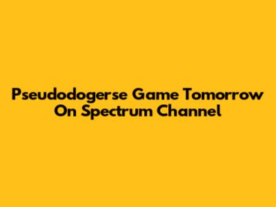 Pseudodogerse Game Tomorrow On Spectrum Channel