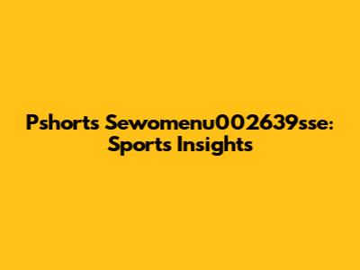 Pshorts Sewomenu002639sse: Sports Insights