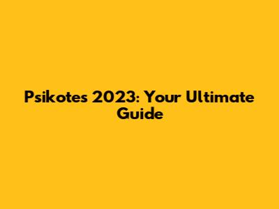 Psikotes 2023: Your Ultimate Guide