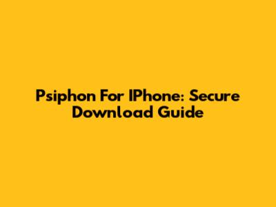 Psiphon For IPhone: Secure Download Guide