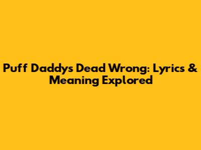 Puff Daddy's Dead Wrong: Lyrics & Meaning Explored